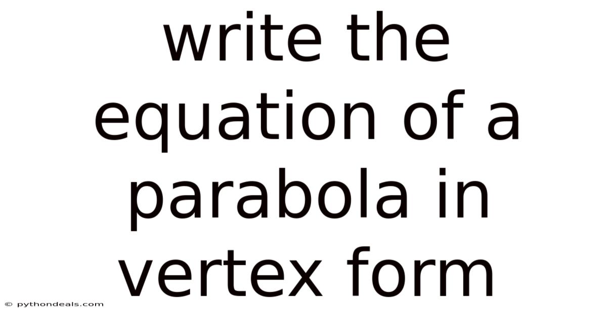 Write The Equation Of A Parabola In Vertex Form