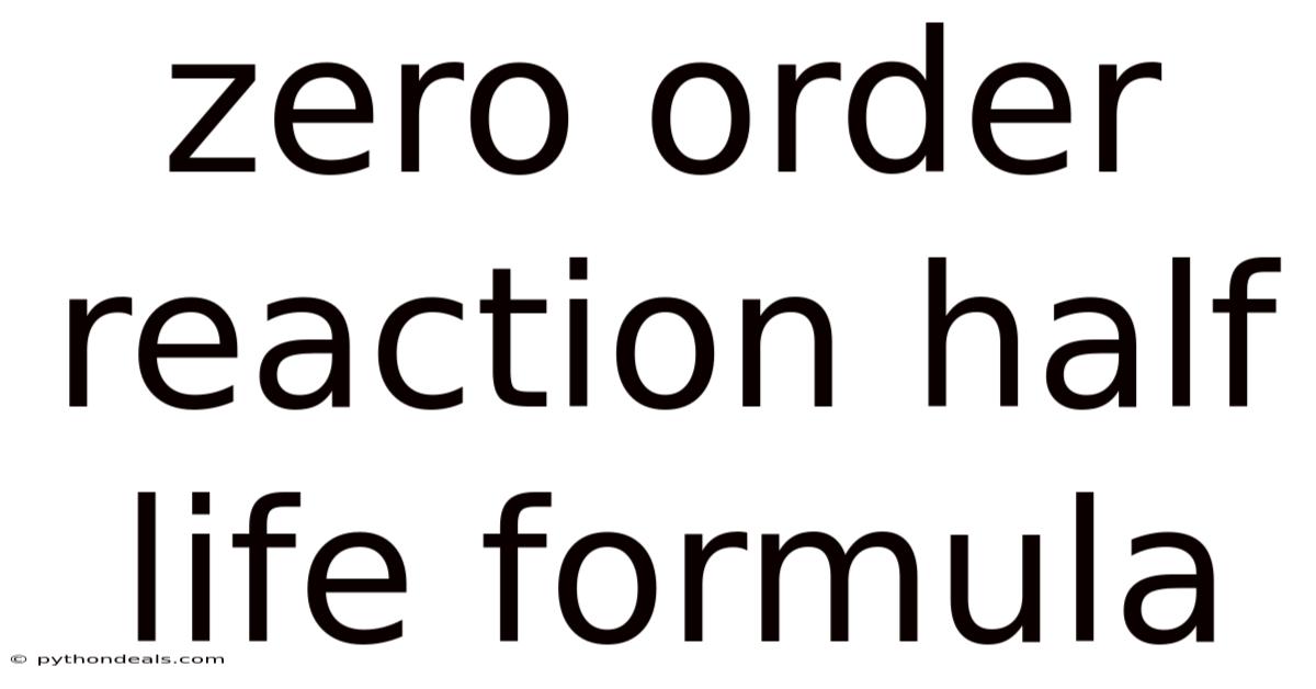 Zero Order Reaction Half Life Formula